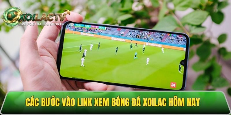 Chi tiết các bước vào link xem bóng đá trực tuyến Xoilac tv live