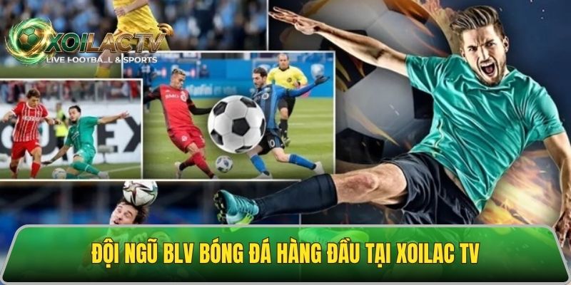 Đội ngũ BLV chuyên nghiệp tại Xoilac tv trực tiếp
