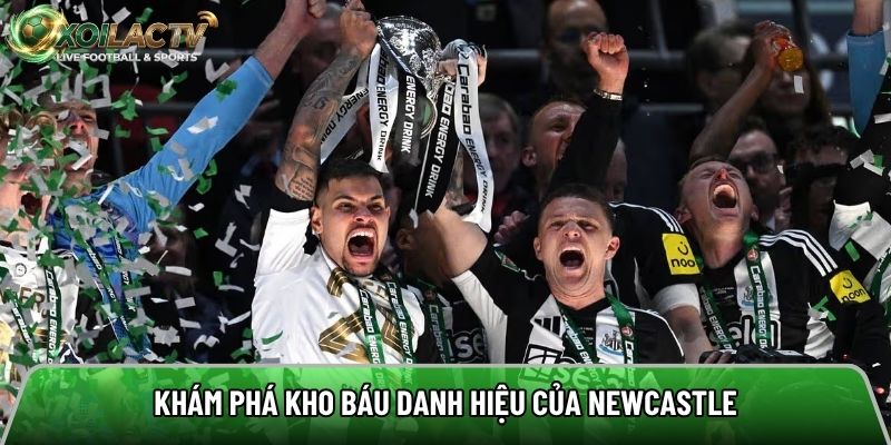 Khám phá kho báu danh hiệu của Newcastle