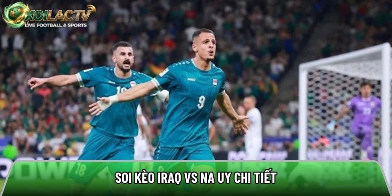 Soi kèo Iraq vs Na Uy chi tiết
