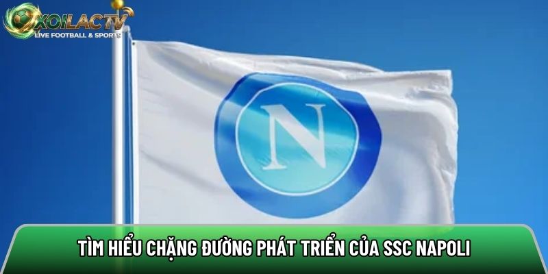Tìm hiểu chặng đường phát triển của SSC Napoli